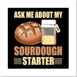 Sourdough Bread Baker Baking Ask Me About Sourdough Starter Posters and Art